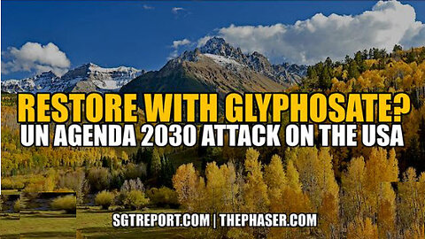 SGT REPORT - RESTORE WITH GLYPHOSATE?!? UN AGENDA 2030 ATTACK ON THE USA