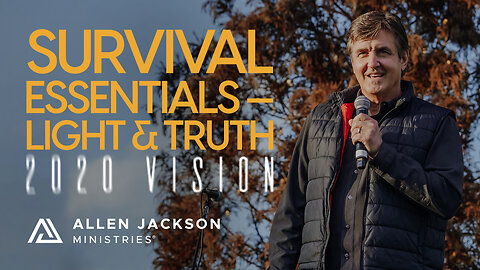 2020 Vision - Survival Essentials - Light & Truth