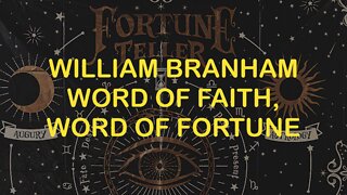 William Branham: Word of Faith, Word of Fortune