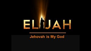 Elijah -Jehovah is My God; part 2