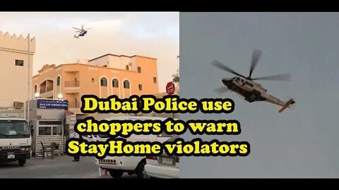 Combating Coronavirus in the World Dubai Police use choppers to warn StayHome violators