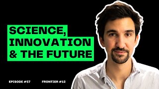 E57: Science, Innovation & The Future - Dr Ben Miles (Frontier #12))