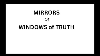 MIRRORS or Windows of Truth