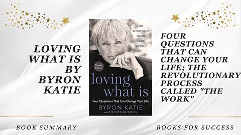 Loving What Is: Four Questions That Can Change Your Life by Byron Katie. Book Summary