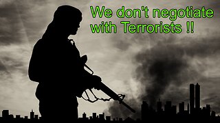 We don't negotiate with Terrorists !!