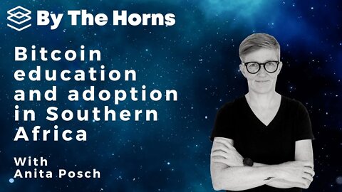 By The Horns EP 44: Anita Posch - Bitcoin in Southern Africa