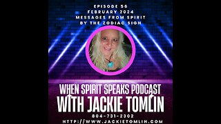Episode 56 When Spirit Speaks Podcast.....Feb. 2024 & Messages from Spirit by the zodiac sign