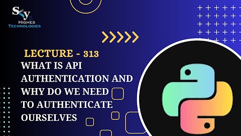 313. What is API Authentication and Why Do We Need to Authenticate Ourselves | Skyhighes | Python