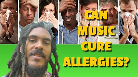 THE HEALING POWER OF MUSIC - HOW MAN CURED ALLERGIES WITH MUSIC