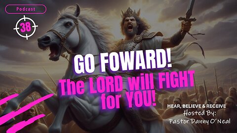 GO FORWARD! The Lord Will Fight for YOU! Pastor Danny O'Neal