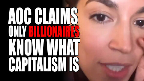 AOC Claims only Billionaires know what Capitalism is