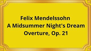 Felix Mendelssohn A Midsummer Night's Dream, Overture, Op 21