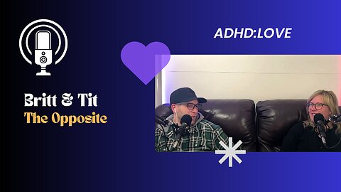 ADHD Love: Navigating Relationships with Britt and Tit
