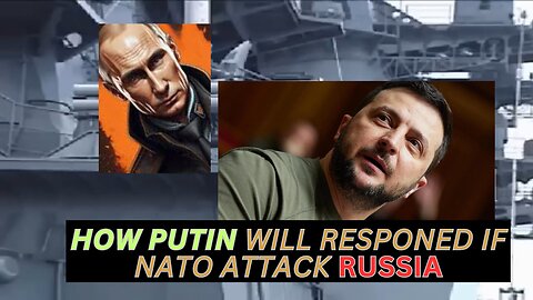 How Putin may respond if attacked by NATO.