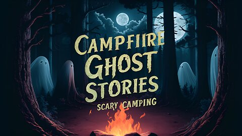Campfire Ghost Stories | Scary Camping Ghost Stories Around Campfire