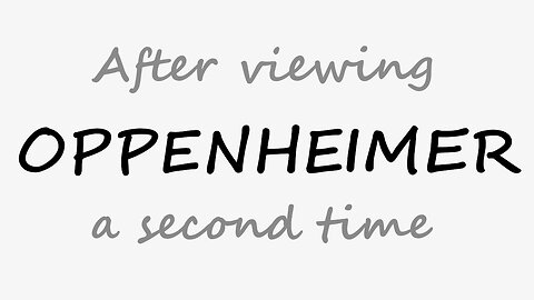 After seeing Oppenheimer a second time...
