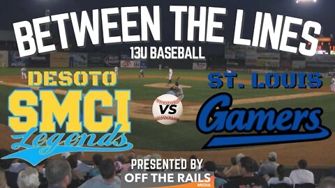 Between The Lines 13U Baseball | DeSoto SMCI Legends vs STL Gamers