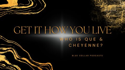 Get It How You Live: Who is Que & Cheyenne?