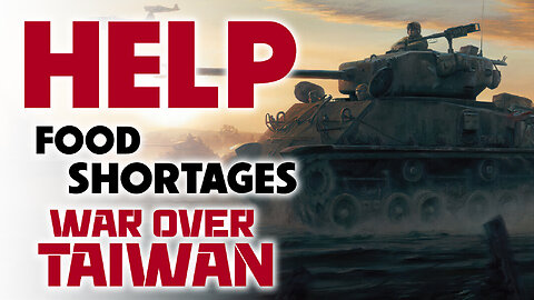 Help, Food Shortage & War over Taiwan 04/14/2023