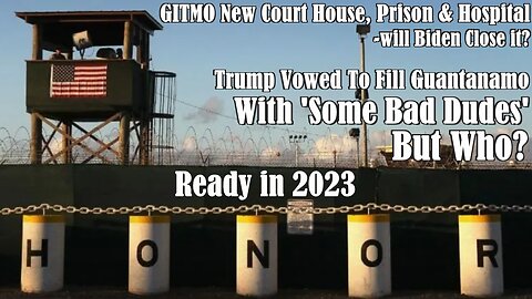 GITMO New Court House, Prison & Hospital Trump Vowed To Fill Guantanamo w/'Some Bad Dudes' But Who?