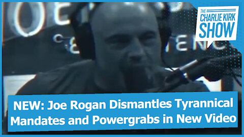 NEW: Joe Rogan Dismantles Tyrannical Mandates and Powergrabs in New Video