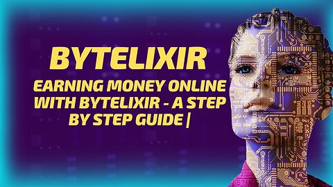 Earning Money Online with Bytelixir - A Step by Step Guide