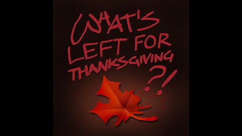 WEEKLY_7: WHAT'S LEFT FOR THANKSGIVING?!