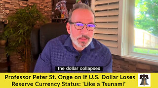 Professor Peter St. Onge on If U.S. Dollar Loses Reserve Currency Status: 'Like a Tsunami'
