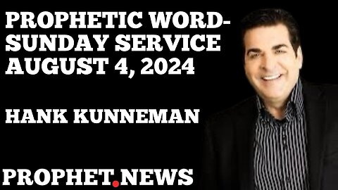 HANK KUNNEMAN PROPHETIC WORD- SUNDAY 11:00 SERVICE