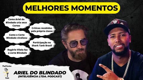 ARIEL DO BLINDADO MELHORES MOMENTOS - Inteligência Ltda. Podcast