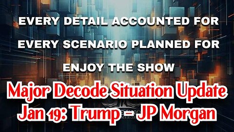 Major Decode Situation Update Jan 19: Trump - JP Morgan - Flynn - WEF boom!