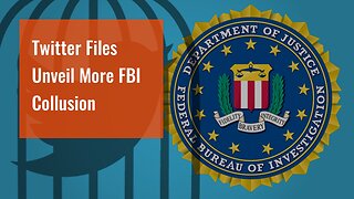 Twitter Files Unveil More FBI Collusion