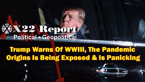 X22 Report - Ep. 3019f - Trump Warns Of WWIII, The Pandemic Origins Is Being Exposed & Is Panicking