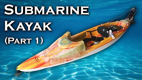 Submarine Kayak - Part 1