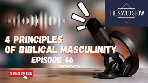 4 Principles of Biblical Masculinity | Episode 46
