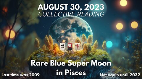 Full Blue Supermoon 🔵 in Pisces — 8/30-31/23 Collective Reading (L🔴CALS EXCLUSIVE Free for All Members)