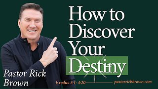 How to Discover Your Destiny • Exodus 3:1-4:20 • Pastor Rick Brown