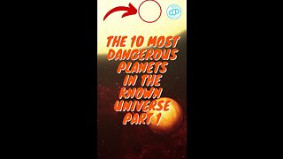 The 10 Most Dangerous Planets in the Known Universe Part 1