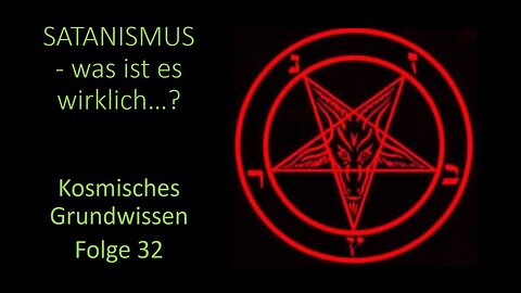 Satanismus (was ist es wirklich?) - Kosmisches Grundwissen Folge 32