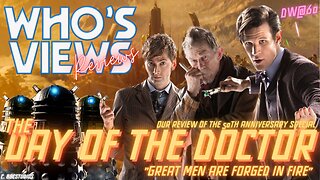 WHOS VIEWS REVIEWS: THE DAY OF THE DOCTOR - DOCTOR WHO