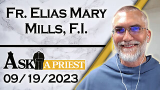 Ask A Priest Live with Fr. Elias Mary Mills, F.I. - 9/19/23