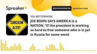 JOE BIDEN SAYS AMERICA is a NATION_“If the president is working so hard to free someone who is in ja