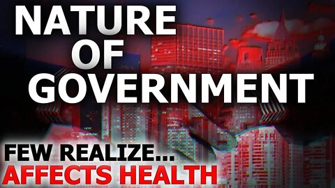 Nature Of Government - WAKE UP To Your Health
