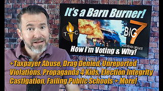 How I’m Voting & Why? Taxpayer Abuse, Drag Denied, Unreported Violations, Propaganda 4 Kids + More!