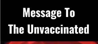 Message to the Unvaccinated