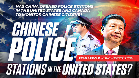 Chinese Police Stations In the United States? Has China Opened Police Stations In the United States and Canada to Monitor Chinese Citizens? (READ Article In Show Description)