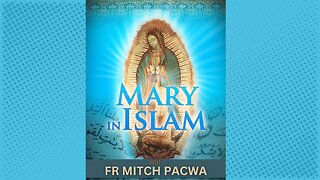 Mary in Islam - Fr Mitch Pacwa SJ