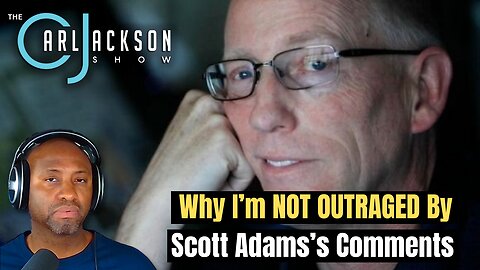 Why I’m NOT OUTRAGED By Scott Adams’s Comments And You Shouldn’t Be Either