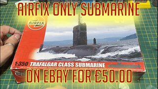 The Only Submarine AIRFIX Released - Trafalgar Class Model Kit