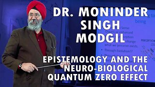 Dr. Moninder Singh Modgil - Epistemology and The Neuro-Biological Quantum Zeno Effect